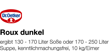   Roux dunkel    ergibt 130 - 170 Liter Soße oder 170 - 250 Liter Suppe, kenntlichmachungsfrei, 10 kg Eimer 