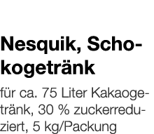   Nesquik, Schokogetränk    für ca  75 Liter Kakaogetränk, 30 % zuckerreduziert, 5 kg Packung 
