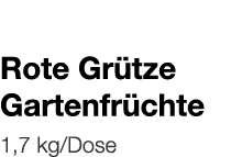   Rote Grütze Gartenfrüchte    1,7 kg Dose 