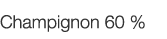  Champignon 60 %   