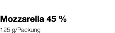   Mozzarella 45 %    125 g Packung 