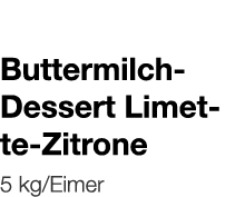   Buttermilch-Dessert Limette-Zitrone    5 kg Eimer 