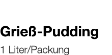   Grieß-Pudding    1 Liter Packung 