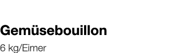   Gemüsebouillon    6 kg Eimer 