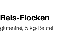   Reis-Flocken    glutenfrei, 5 kg Beutel 