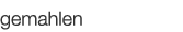  gemahlen   