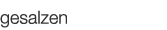  gesalzen   