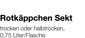   Rotkäppchen Sekt    trocken oder halbtrocken, 0,75 Liter Flasche 