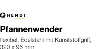   Pfannenwender    flexibel, Edelstahl mit Kunststoffgriff, 320 x 96 mm 