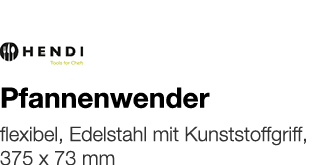   Pfannenwender    flexibel, Edelstahl mit Kunststoffgriff, 375 x 73 mm 