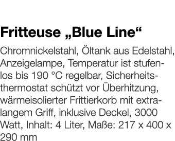   Fritteuse  Blue Line     Chromnickelstahl, Öltank aus Edelstahl, Anzeigelampe, Temperatur ist stufenlos bis 190  C    