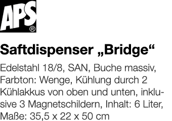  Saftdispenser  Bridge     Edelstahl 18 8, SAN, Buche massiv, Farbton: Wenge, Kühlung durch 2 Kühlakkus von oben und   