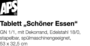   Tablett  Schöner Essen     GN 1 1, mit Dekorrand, Edelstahl 18 0, stapelbar, spülmaschinengeeignet, 53 x 32,5 cm 