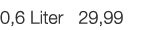  0,6 Liter  29,99   