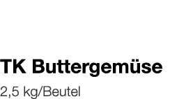   TK Buttergemüse    2,5 kg Beutel 