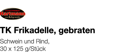   TK Frikadelle, gebraten    Schwein und Rind, 30 x 125 g Stück 