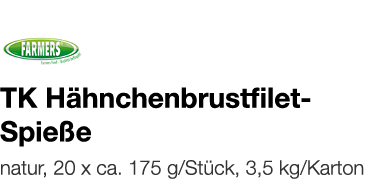   TK Hähnchenbrustfilet-Spieße    natur, 20 x ca  175 g Stück, 3,5 kg Karton 