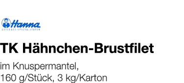   TK Hähnchen-Brustfilet    im Knuspermantel, 160 g Stück, 3 kg Karton 