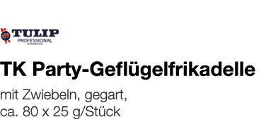   TK Party-Geflügelfrikadelle    mit Zwiebeln, gegart, ca  80 x 25 g Stück 