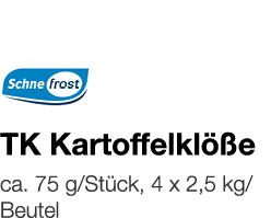   TK Kartoffelklöße    ca  75 g Stück, 4 x 2,5 kg Beutel 