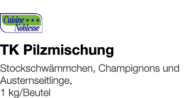   TK Pilzmischung    Stockschwämmchen, Champignons und Austernseitlinge, 1 kg Beutel 