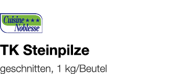   TK Steinpilze    geschnitten, 1 kg Beutel 