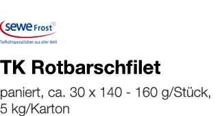  TK Rotbarschfilet    paniert, ca  30 x 140 - 160 g Stück, 5 kg Karton 