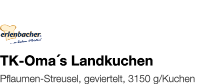  TK-Oma s Landkuchen    Pflaumen-Streusel, geviertelt, 3150 g Kuchen 