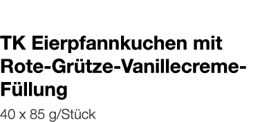   TK Eierpfannkuchen mit Rote-Grütze-Vanillecreme-Füllung    40 x 85 g Stück 