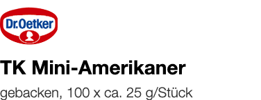   TK Mini-Amerikaner    gebacken, 100 x ca  25 g Stück 