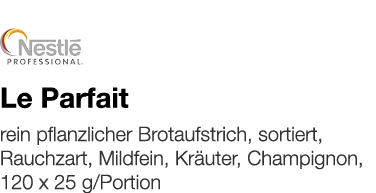   Le Parfait    rein pflanzlicher Brotaufstrich, sortiert, Rauchzart, Mildfein, Kräuter, Champignon, 120 x 25 g Portion 