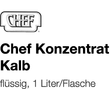   Chef Konzentrat Kalb    flüssig, 1 Liter Flasche 