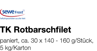   TK Rotbarschfilet    paniert, ca  30 x 140 - 160 g Stück, 5 kg Karton 