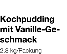   Kochpudding mit Vanille-Geschmack    2,8 kg Packung 