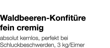   Waldbeeren-Konfitüre fein cremig    absolut kernlos, perfekt bei Schluckbeschwerden, 3 kg Eimer 