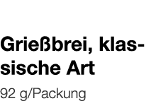   Grießbrei, klassische Art    92 g Packung 
