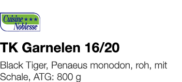   TK Garnelen 16 20    Black Tiger, Penaeus monodon, roh, mit Schale, ATG: 800 g 