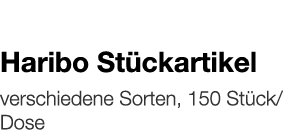   Haribo Stückartikel    verschiedene Sorten, 150 Stück Dose 