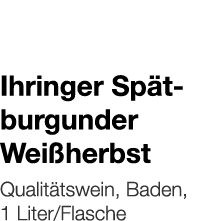   Ihringer Spätburgunder Weißherbst    Qualitätswein, Baden, 1 Liter Flasche 