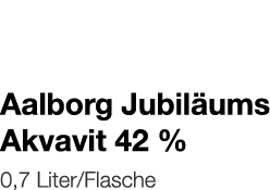   Aalborg Jubiläums Akvavit 42 %    0,7 Liter Flasche 