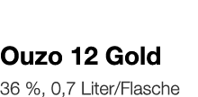   Ouzo 12 Gold    36 %, 0,7 Liter Flasche 