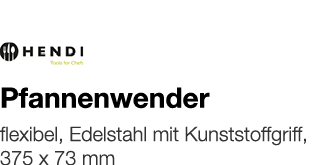   Pfannenwender    flexibel, Edelstahl mit Kunststoffgriff, 375 x 73 mm 