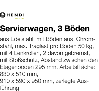   Servierwagen, 3 Böden    aus Edelstahl, mit Böden aus Chromstahl, max  Traglast pro Boden 50 kg, mit 4 Lenkrollen,    