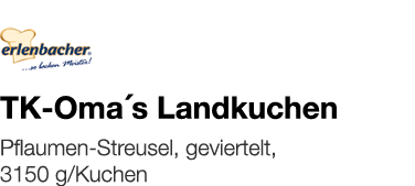  TK-Oma s Landkuchen    Pflaumen-Streusel, geviertelt, 3150 g Kuchen 