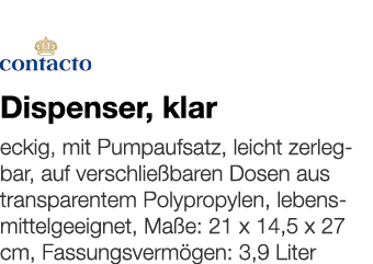   Dispenser, klar    eckig, mit Pumpaufsatz, leicht zerlegbar, auf verschließbaren Dosen aus transparentem Polypropyl   