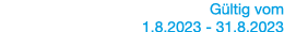 Gültig vom   1 8 2023 - 31 8 2023 