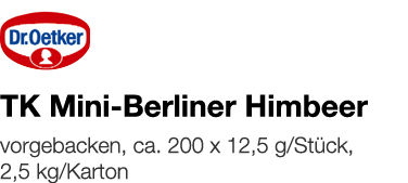   TK Mini-Berliner Himbeer    vorgebacken, ca  200 x 12,5 g Stück, 2,5 kg Karton 