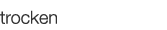 trocken
