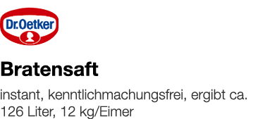   Bratensaft    instant, kenntlichmachungsfrei, ergibt ca  126 Liter, 12 kg Eimer 