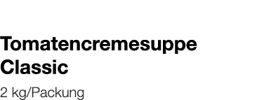   Tomatencremesuppe Classic    2 kg Packung 